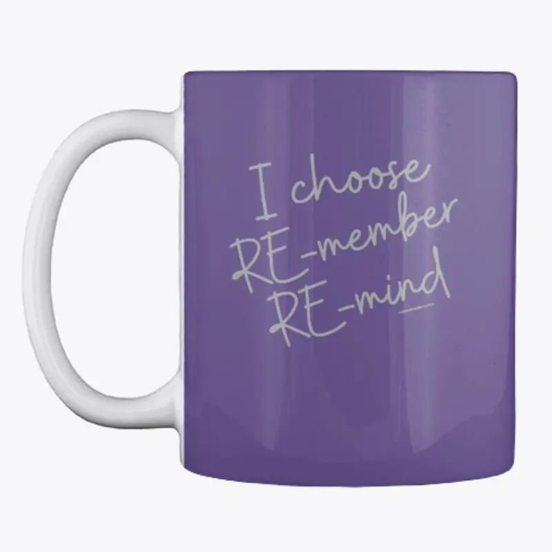 I CHOOSE RE-member RE-mind