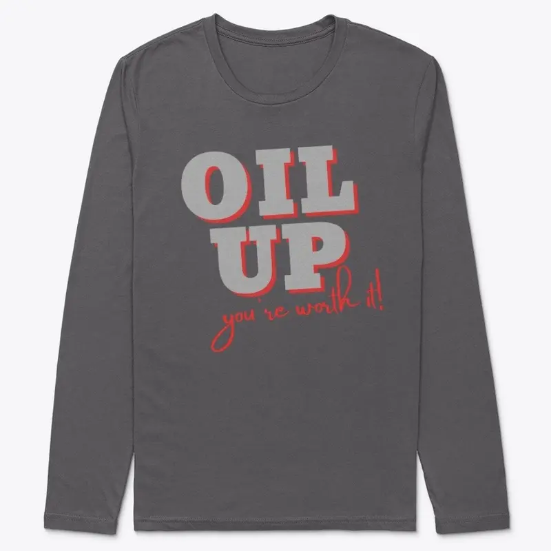 OIL UP, you're worth it!