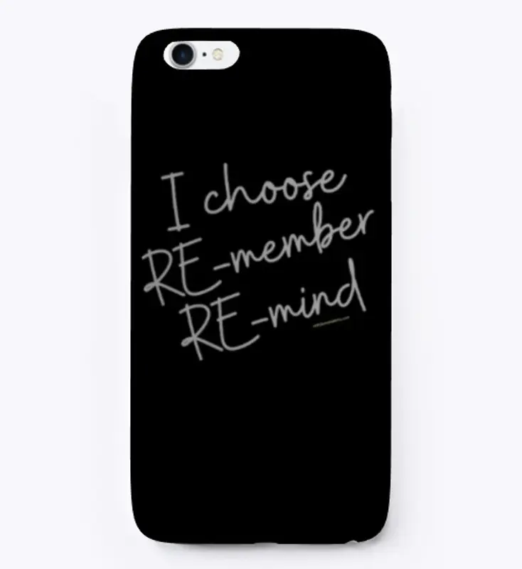 I CHOOSE RE-member RE-mind